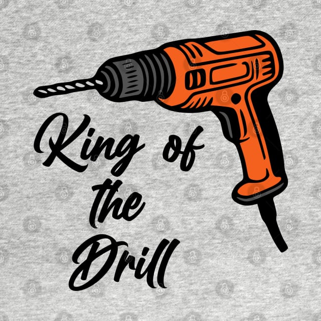 King of the Drill by KayBee Gift Shop